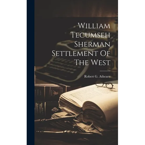 William Tecumseh Sherman Settlement Of The West