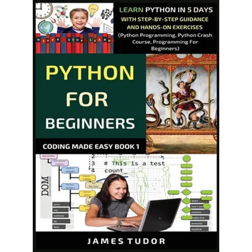 Python For Beginners: Learn Python In 5 Days With Step-by-Step Guidance And Hands-On Exercises (Python Programming, Python Crash Course, Programming F - Hardcover