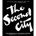 The Second City: The Essentially Accurate History - Hardcover