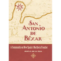San Antonio de Béxar: A Community on New Spain's Northern Frontier
