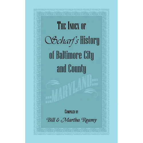 The Index of Scharf's History of Baltimore City and County [Maryland]