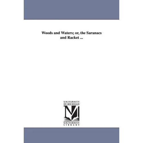 Woods and Waters; or, the Saranacs and Racket ...