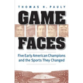 Game Faces: Five Early American Champions and the Sports They Changed