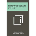 The Cheyenne in Plains Indian Trade Relations, 1795-1840