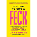 It's Time to Give a Feck: Elevating Humanity Through Forgiveness, Empathy, Compassion, and Kindness - Hardcover