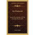 On Witchcraft: Being The Wonders Of The Invisible World 1692