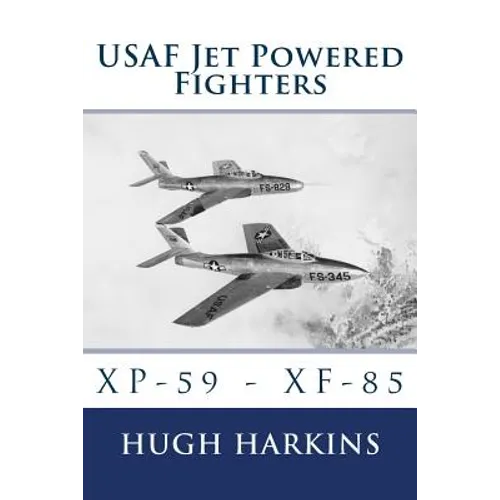 USAF Jet Powered Fighters: Xp-59 - Xf-85