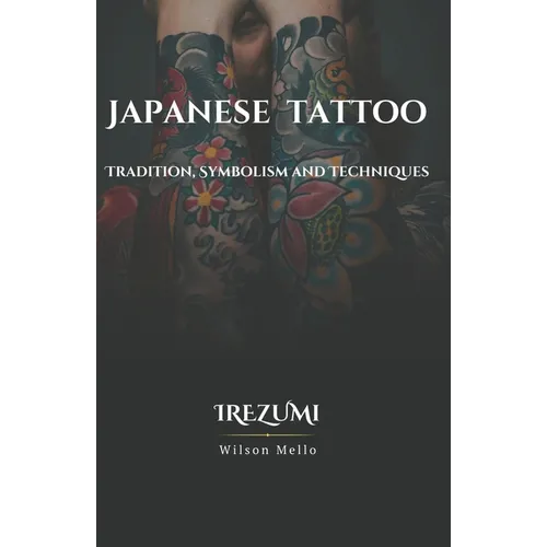 Japanese Tattoo, the complete guide: Tradition, Symbolism and Techniques - Paperback
