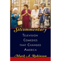 Sitcommentary: Television Comedies That Changed America - Paperback