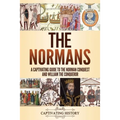 The Normans: A Captivating Guide to the Norman Conquest and William the Conqueror - Paperback
