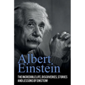 Albert Einstein: The incredible life, discoveries, stories and lessons of Einstein! - Paperback