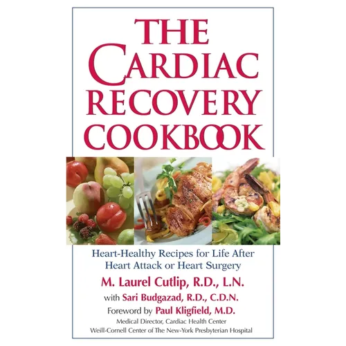 The Cardiac Recovery Cookbook: Heart-Healthy Recipes for Life After Heart Attack or Heart Surgery - Paperback