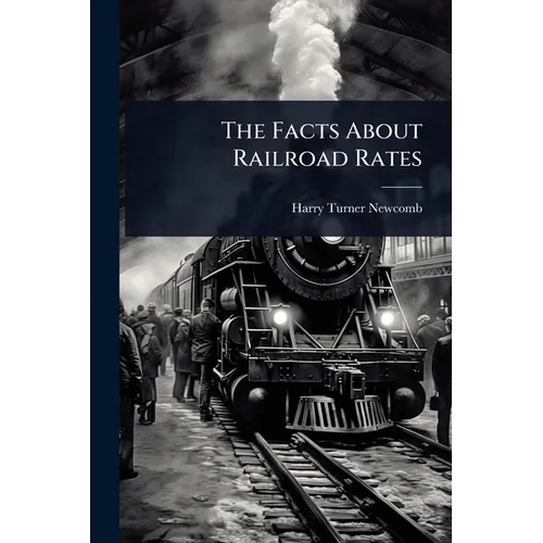 The Facts About Railroad Rates