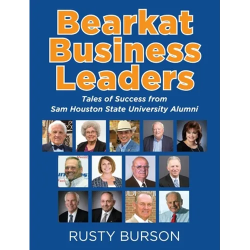 Bearkat Business Leaders: Tales of Success from Sam Houston State University Alumni - Hardcover