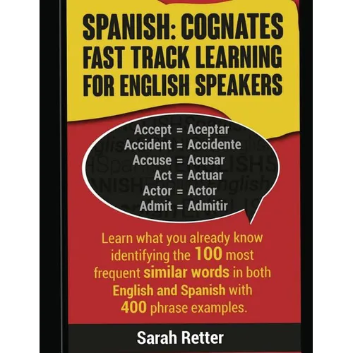 Spanish: Cognates Fast Track Learning for English Speakers: Learn what you already know identifying the 100 most frequent simil - Paperback
