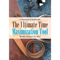 The Ultimate Time Maximization Tool - Weekly Planner for Men - Paperback
