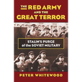 The Red Army and the Great Terror: Stalin's Purge of the Soviet Military
