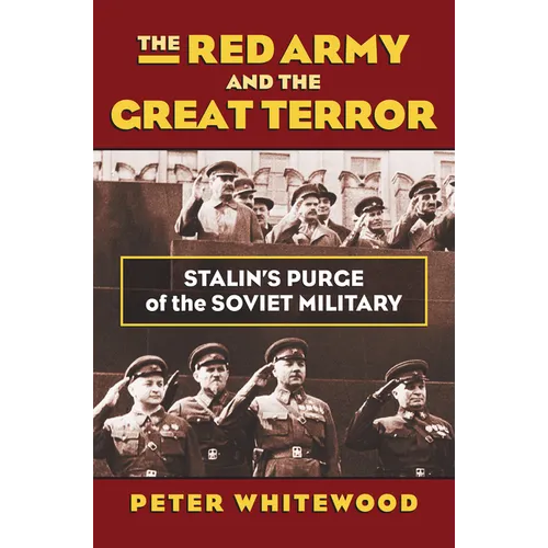 The Red Army and the Great Terror: Stalin's Purge of the Soviet Military