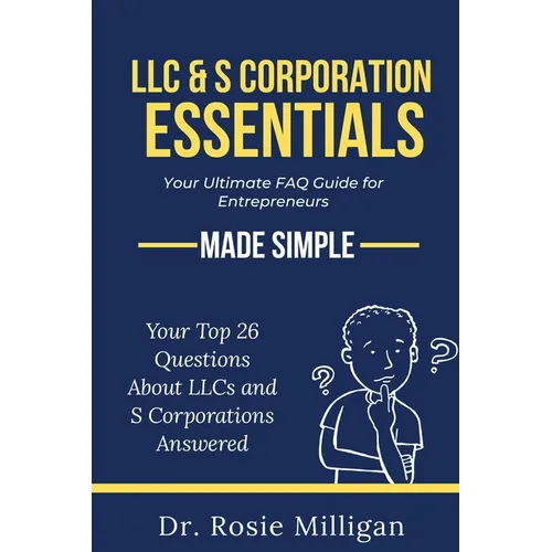 LLC & S Corporation Essentials: Your Ultimate FAQ for Entrepreneurs MADE SIMPLE: - Paperback