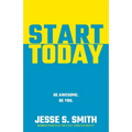 Start Today: Be Awesome. Be You. - Paperback
