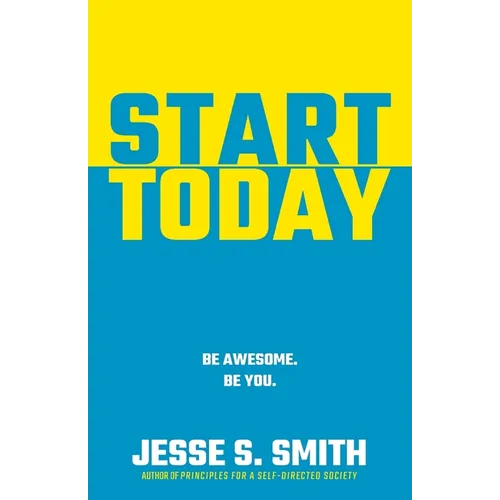 Start Today: Be Awesome. Be You. - Paperback