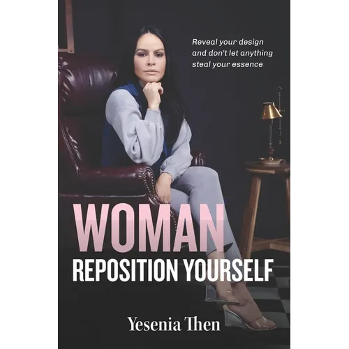 Woman, Reposition Yourself: Reveal your design and don't let anything steal your essence - Paperback