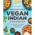 Instant Pot Vegan Indian Cookbook: 80 Quick and Easy Plant-Based Favorites - Paperback