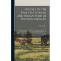 History Of The Early Settlement And Indian Wars Of Western Virginia: Embracing An Account Of The Various Expeditions In The West, Previous To 1795. Al