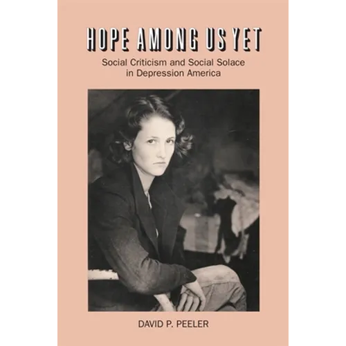 Hope Among Us Yet: Social Criticism and Social Solace in Depression America