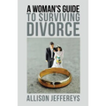 A Woman's Guide to Surviving Divorce - Paperback
