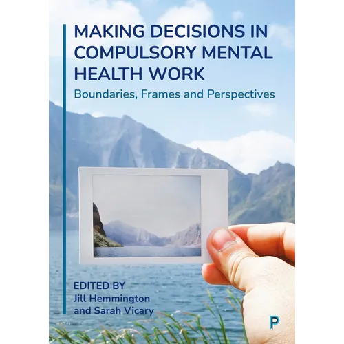 Making Decisions in Compulsory Mental Health Work: Boundaries, Frames and Perspectives - Paperback