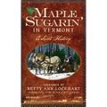 Maple Sugarin' in Vermont: A Sweet History