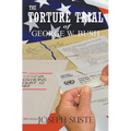 The Torture Trial of George W. Bush