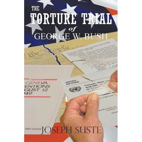 The Torture Trial of George W. Bush