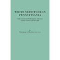 White Servitude in Pennsylvania. Indentured and Redemption Labor in Colony and Commonwealth