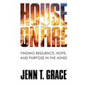House on Fire: Finding Resilience, Hope, and Purpose in the Ashes - Paperback