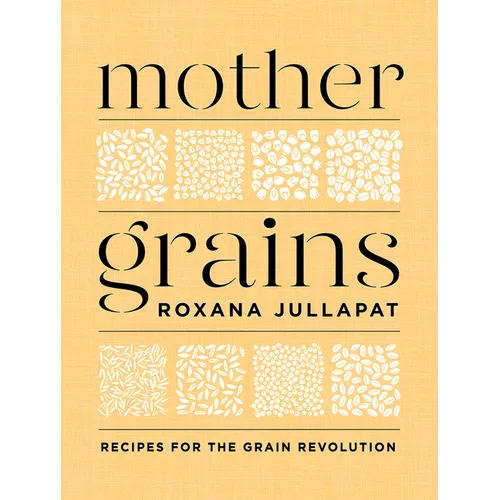 Mother Grains: Recipes for the Grain Revolution - Hardcover