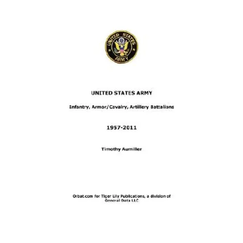 US Army: Infantry, Armor/Cavalry, Artillery Battalions 1957-2011