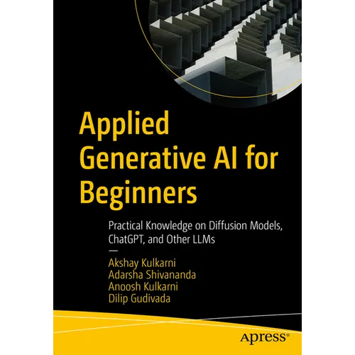 Applied Generative AI for Beginners: Practical Knowledge on Diffusion Models, Chatgpt, and Other Llms - Paperback