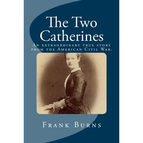 The Two Catherines: An extraordinary true story from the American Civil War.
