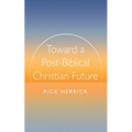 Toward a Post-Biblical Christian Future - Paperback