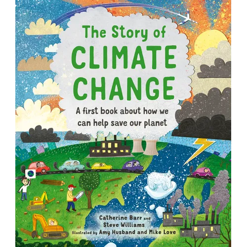 The Story of Climate Change: A First Book about How We Can Help Save Our Planet - Hardcover