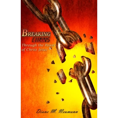 Breaking Chains Through the Power of Christ Jesus - Paperback