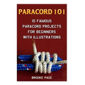 Paracord 101: 15 Famous Paracord Projects For Beginners With Illustrations - Paperback