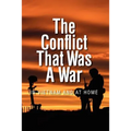 The Conflict that was a War; In Vietnam and at Home