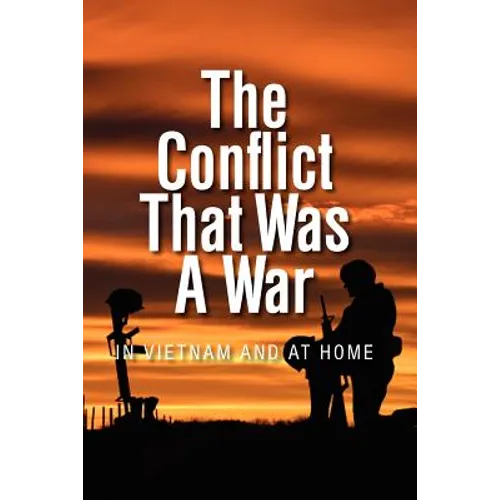 The Conflict that was a War; In Vietnam and at Home