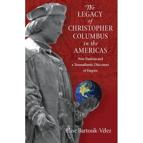 The Legacy of Christopher Columbus in the Americas: New Nations and a Transatlantic Discourse of Empire