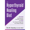 The Hyperthyroid Healing Diet: Reverse Hyperthyroidism and Graves' Disease and Save Your Thyroid Through Diet and Lifestyle Changes - Paperback