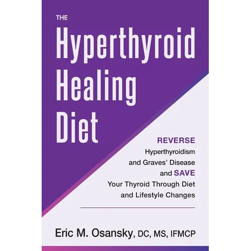 The Hyperthyroid Healing Diet: Reverse Hyperthyroidism and Graves' Disease and Save Your Thyroid Through Diet and Lifestyle Changes - Paperback