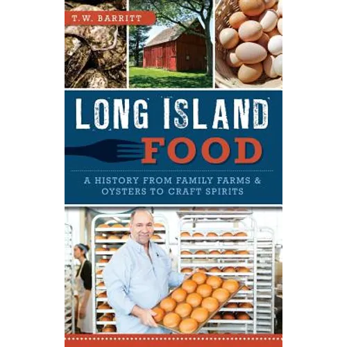 Long Island Food: A History from Family Farms & Oysters to Craft Spirits